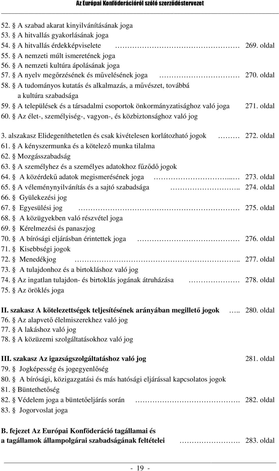 A települések és a társadalmi csoportok önkormányzatisághoz való joga 271. oldal 60. Az élet-, személyiség-, vagyon-, és közbiztonsághoz való jog 3.