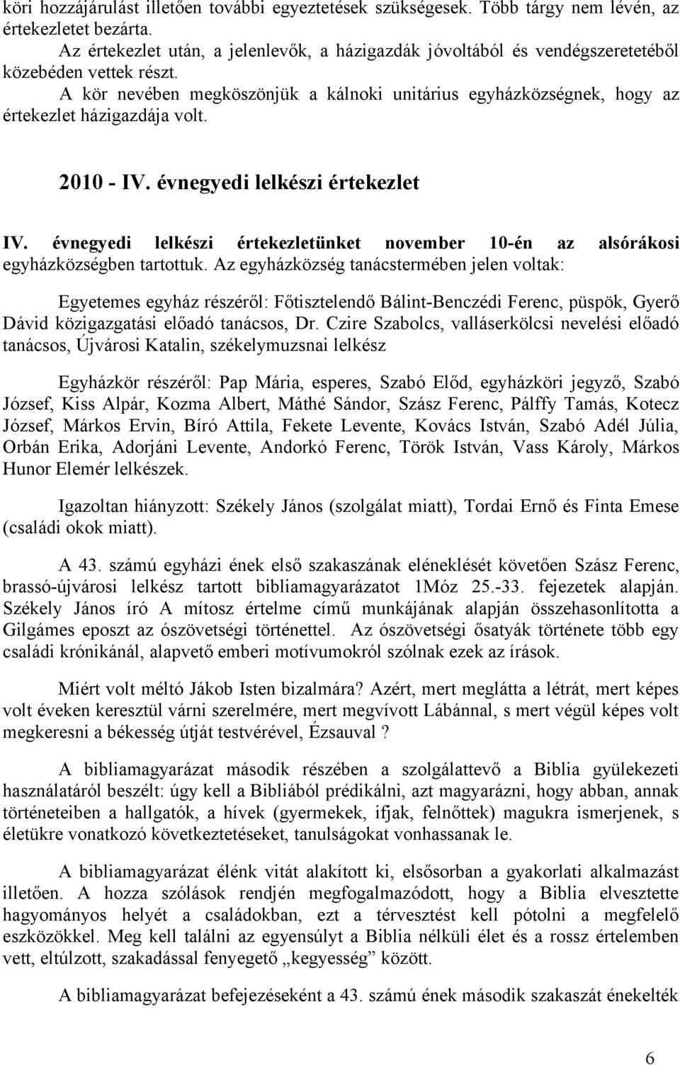 A kör nevében megköszönjük a kálnoki unitárius egyházközségnek, hogy az értekezlet házigazdája volt. 2010 - IV. évnegyedi lelkészi értekezlet IV.