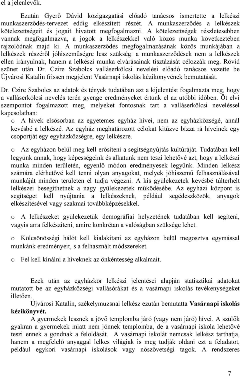 A kötelezettségek részletesebben vannak megfogalmazva, a jogok a lelkészekkel való közös munka következtében rajzolódnak majd ki.