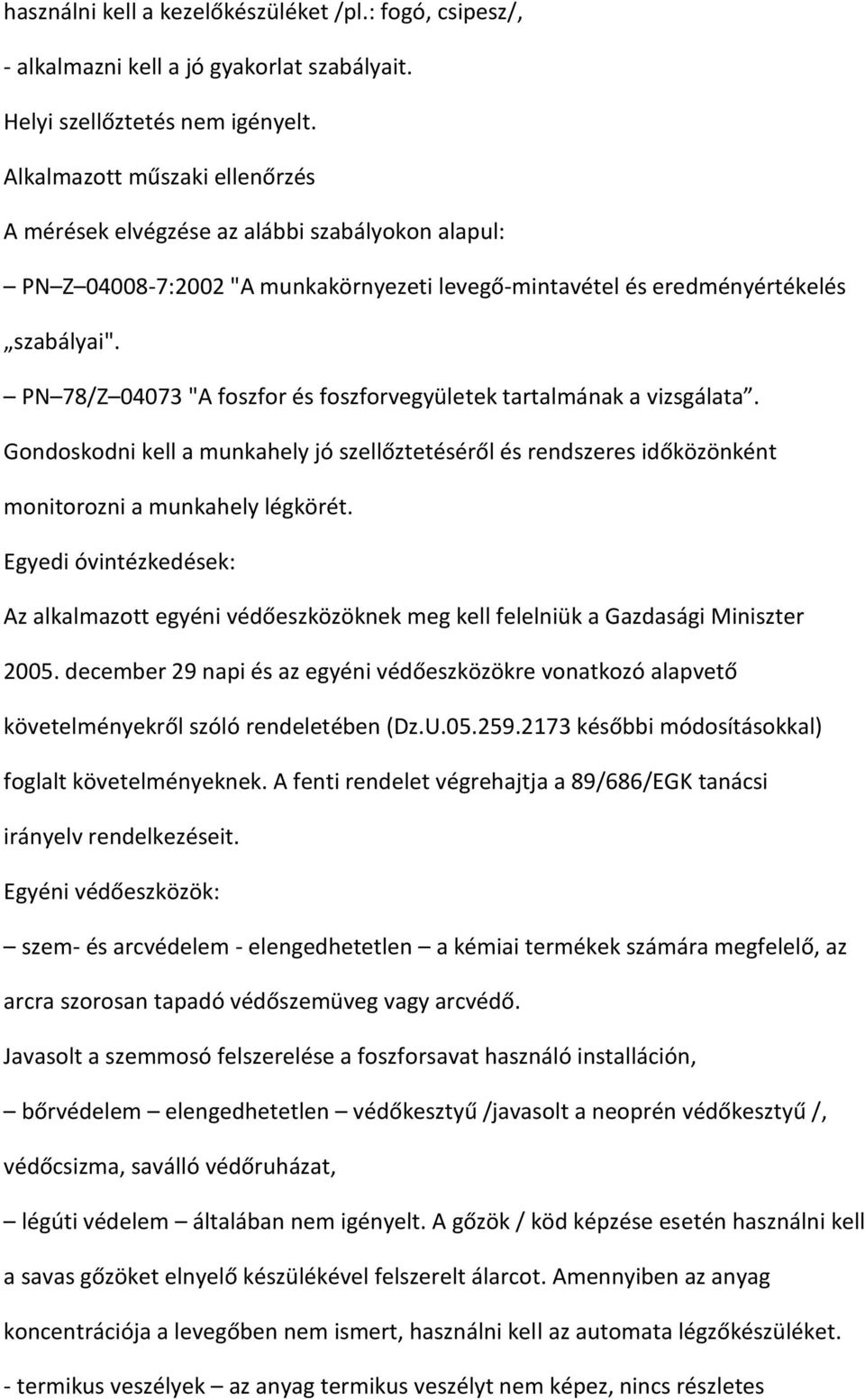 PN 78/Z 04073 "A foszfor és foszforvegyületek tartalmának a vizsgálata. Gondoskodni kell a munkahely jó szellőztetéséről és rendszeres időközönként monitorozni a munkahely légkörét.