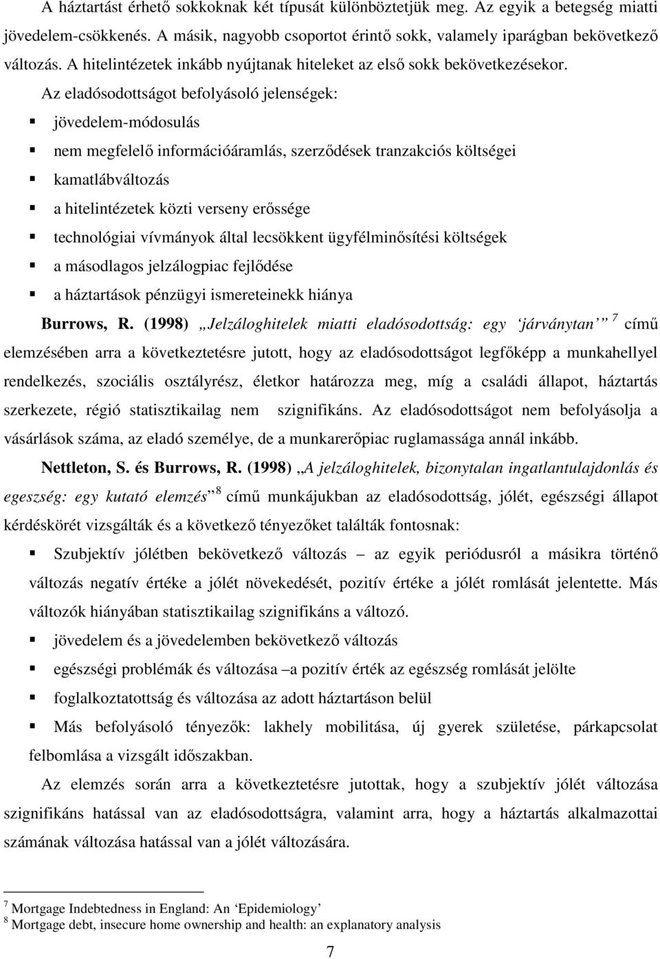 Az eladósodottságot befolyásoló jelenségek: jövedelem-módosulás nem megfelelő információáramlás, szerződések tranzakciós költségei kamatlábváltozás a hitelintézetek közti verseny erőssége