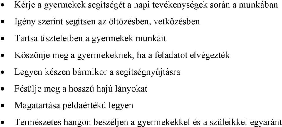 feladatot elvégezték Legyen készen bármikor a segítségnyújtásra Fésülje meg a hosszú hajú