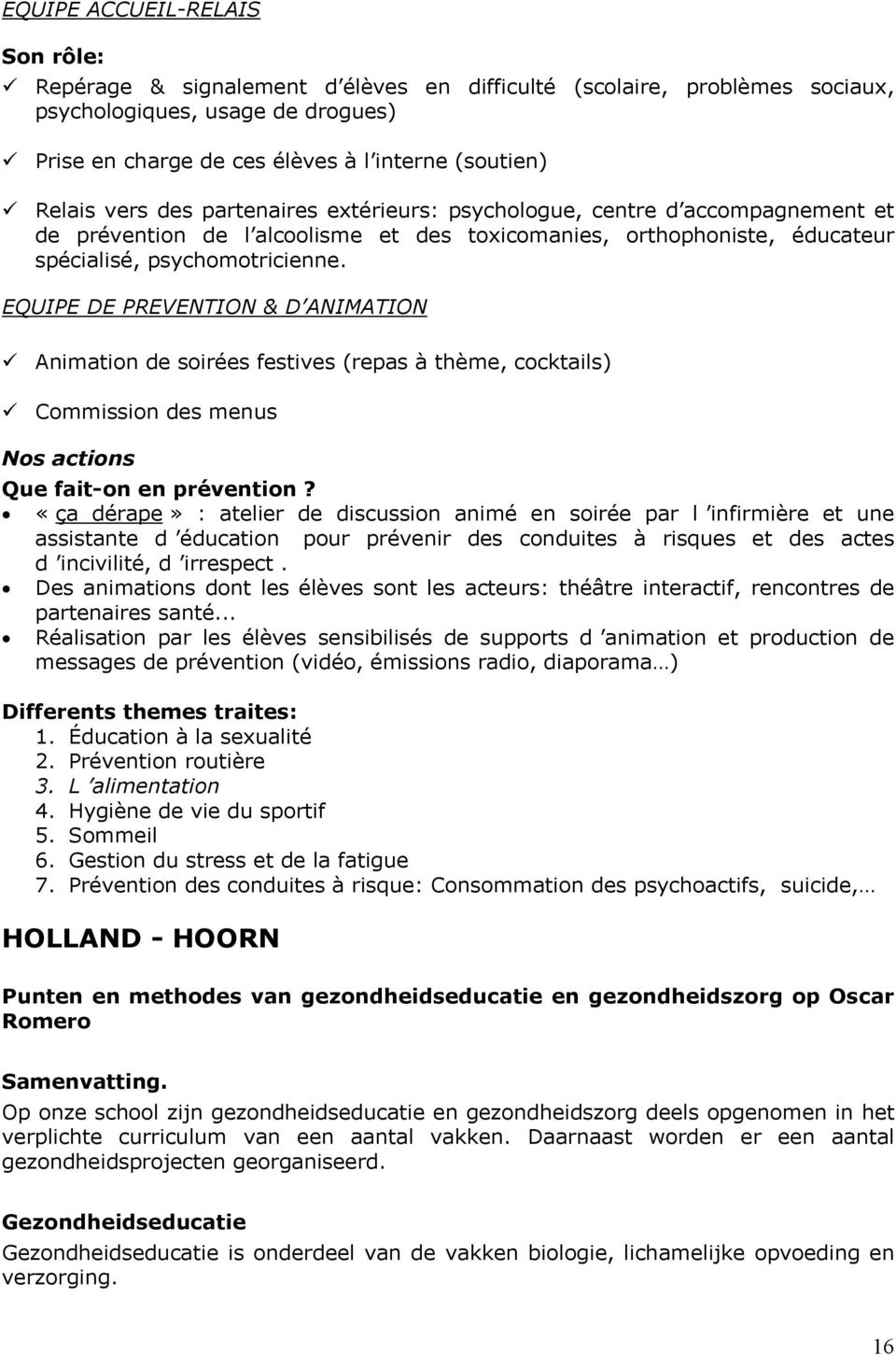 EQUIPE DE PREVENTION & D ANIMATION Animation de soirées festives (repas à thème, cocktails) Commission des menus Nos actions Que fait-on en prévention?