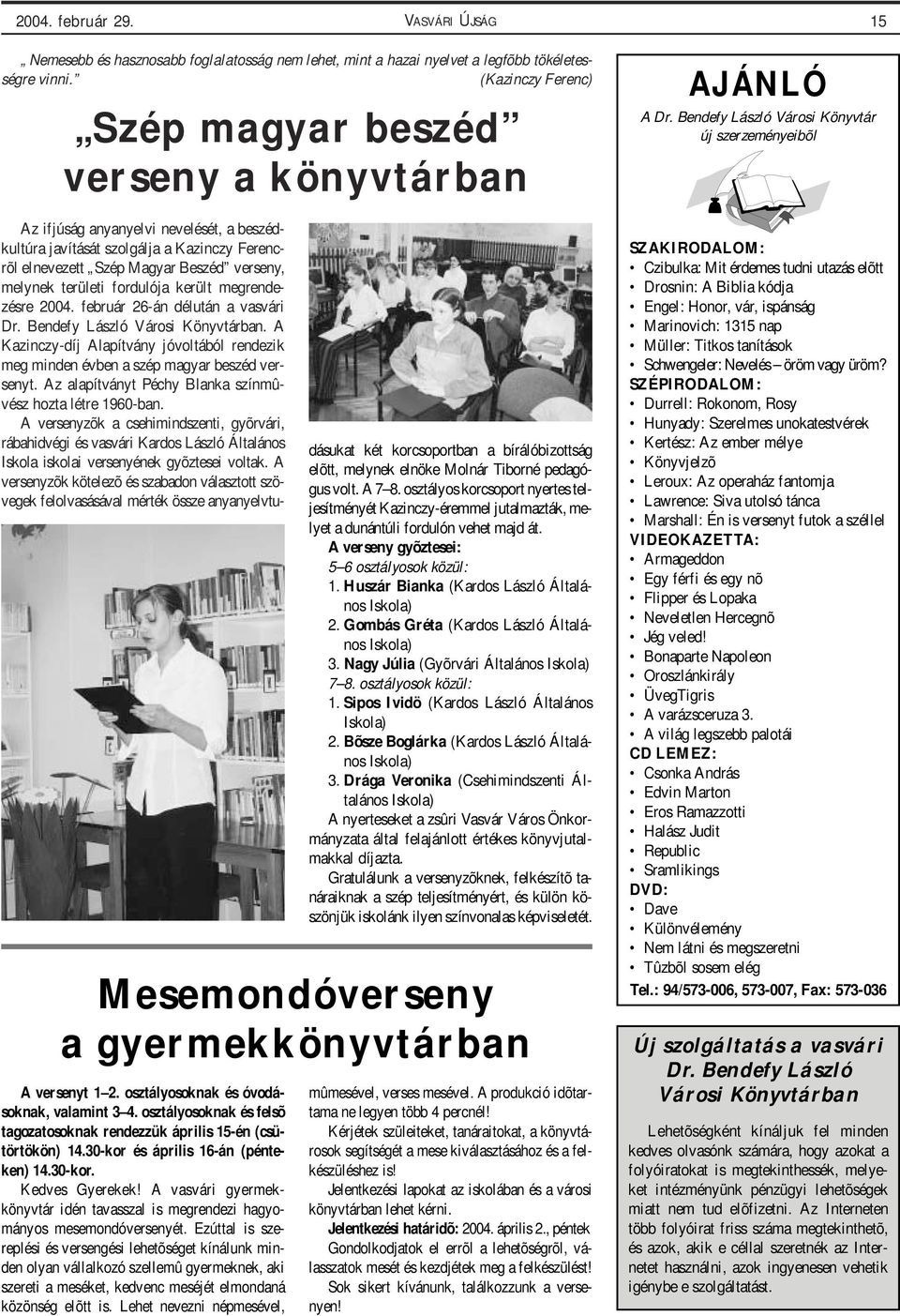 területi fordulója került megrendezésre 2004. február 26-án délután a vasvári Dr. Bendefy László Városi Könyvtárban.