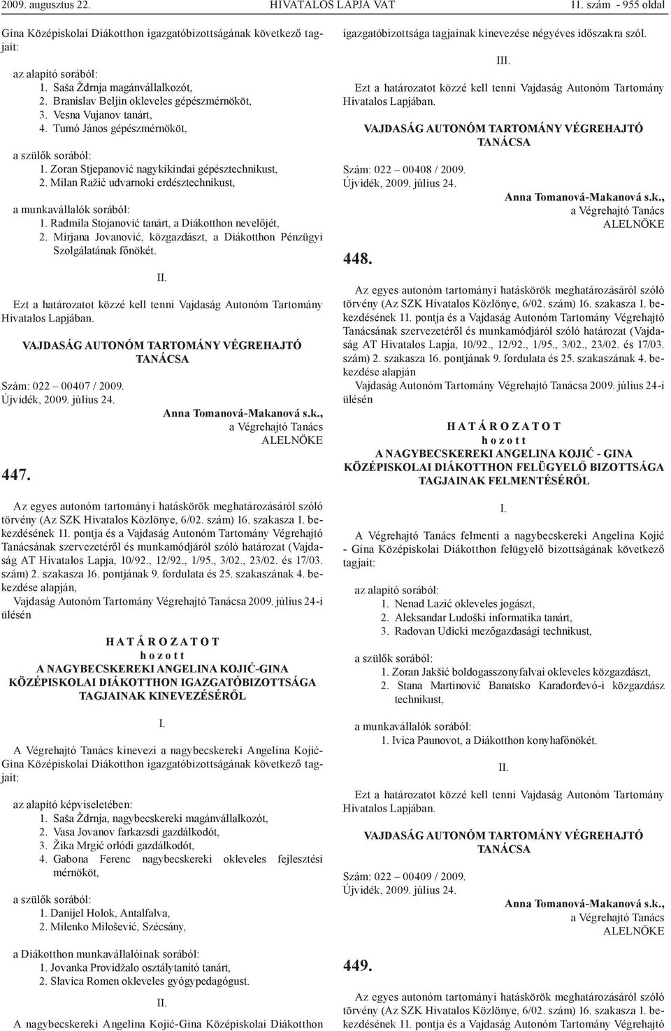 Milan Ražić udvarnoki erdésztechnikust, a munkavállalók sorából: 1. Radmila Stojanović tanárt, a Diákotthon nevelőjét, 2. Mirjana Jovanović, közgazdászt, a Diákotthon Pénzügyi Szolgálatának főnökét.