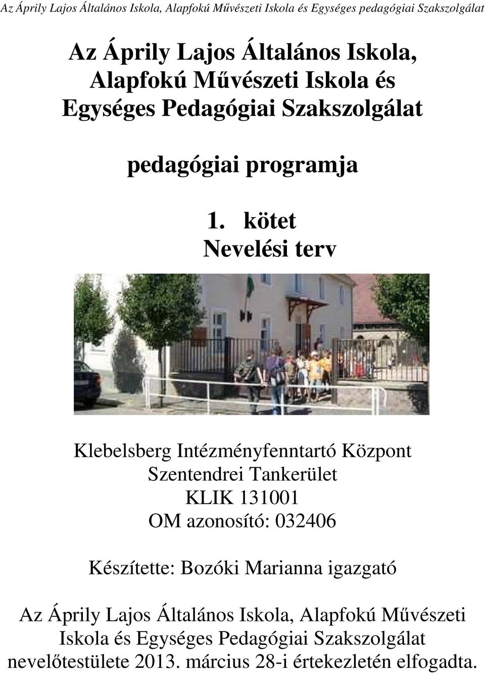 kötet Nevelési terv Klebelsberg Intézményfenntartó Központ Szentendrei Tankerület KLIK 131001 OM azonosító: 032406 Készítette: