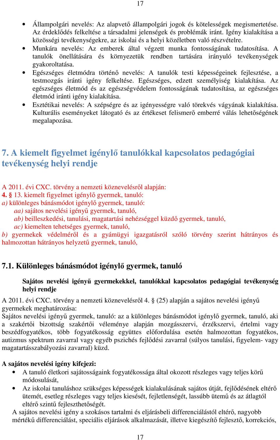 A tanulók önellátására és környezetük rendben tartására irányuló tevékenységek gyakoroltatása.