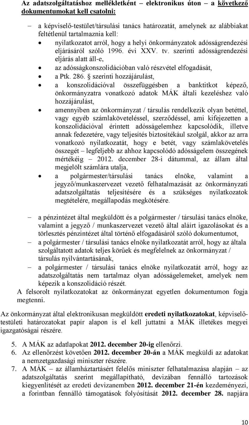 szerinti adósságrendezési eljárás alatt áll-e, az adósságkonszolidációban való részvétel elfogadását, a Ptk. 286.