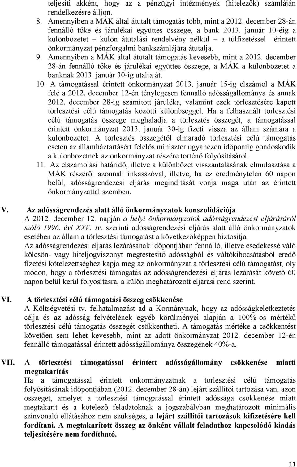 január 10-éig a különbözetet külön átutalási rendelvény nélkül a túlfizetéssel érintett önkormányzat pénzforgalmi bankszámlájára átutalja. 9.