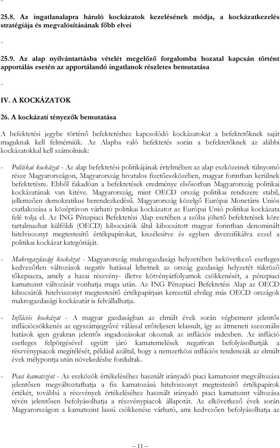 A kockázati tényezők bemutatása A befektetési jegybe történő befektetéshez kapcsolódó kockázatokat a befektetőknek saját maguknak kell felmérniük.