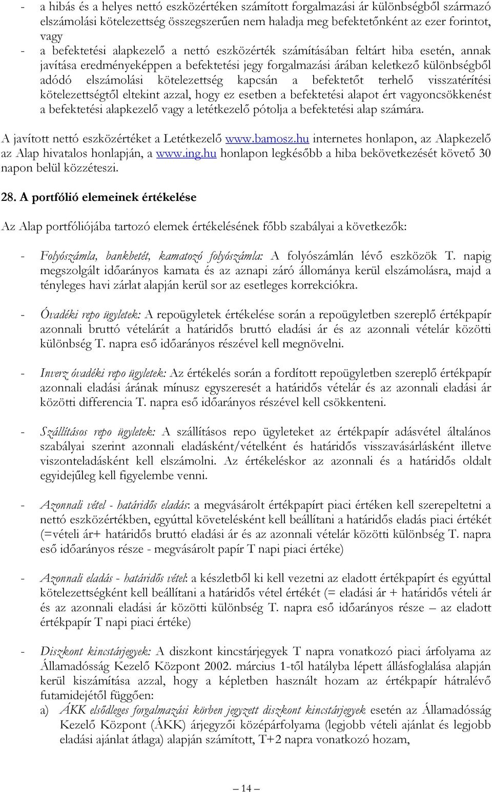 befektetőt terhelő visszatérítési kötelezettségtől eltekint azzal, hogy ez esetben a befektetési alapot ért vagyoncsökkenést a befektetési alapkezelő vagy a letétkezelő pótolja a befektetési alap