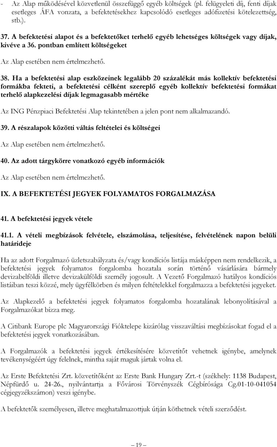 Ha a befektetési alap eszközeinek legalább 20 százalékát más kollektív befektetési formákba fekteti, a befektetési célként szereplő egyéb kollektív befektetési formákat terhelő alapkezelési díjak