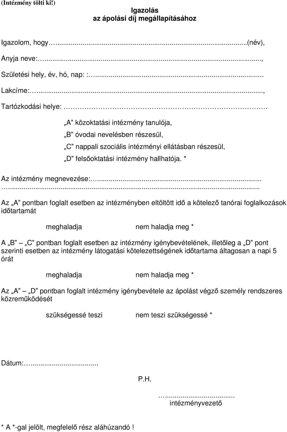 ..... Az A pontban foglalt esetben az intézményben eltöltött id a kötelez tanórai foglalkozások id tartamát meghaladja nem haladja meg * A B C pontban foglalt esetben az intézmény igénybevételének,