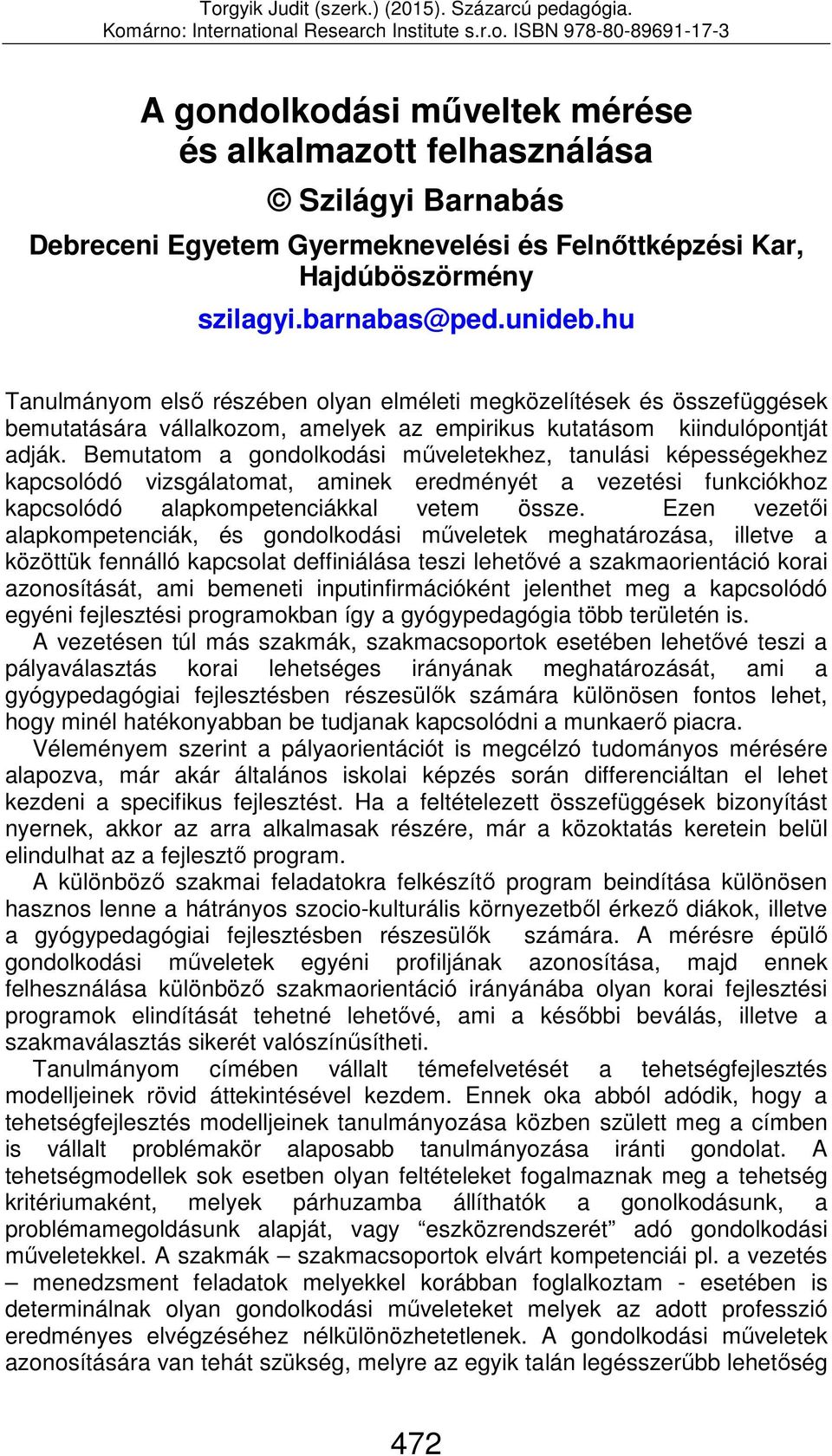 Bemutatom a gondolkodási műveletekhez, tanulási képességekhez kapcsolódó vizsgálatomat, aminek eredményét a vezetési funkciókhoz kapcsolódó alapkompetenciákkal vetem össze.