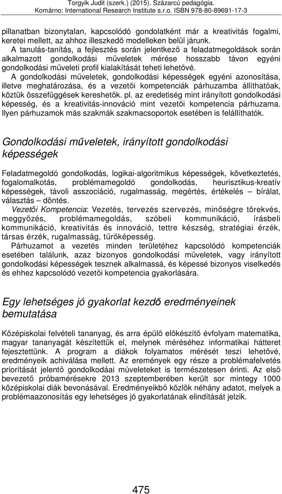 A gondolkodási műveletek, gondolkodási képességek egyéni azonosítása, illetve meghatározása, és a vezetői kompetenciák párhuzamba állíthatóak, köztük összefüggések kereshetők. pl.