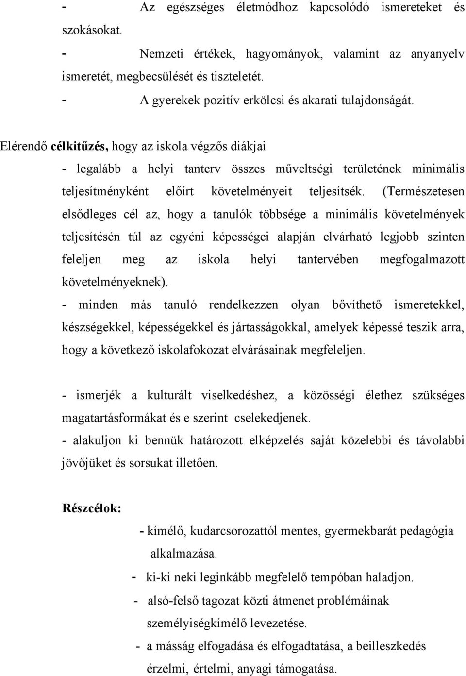 Elérendő célkitűzés, hogy az iskola végzős diákjai - legalább a helyi tanterv összes műveltségi területének minimális teljesítményként előírt követelményeit teljesítsék.