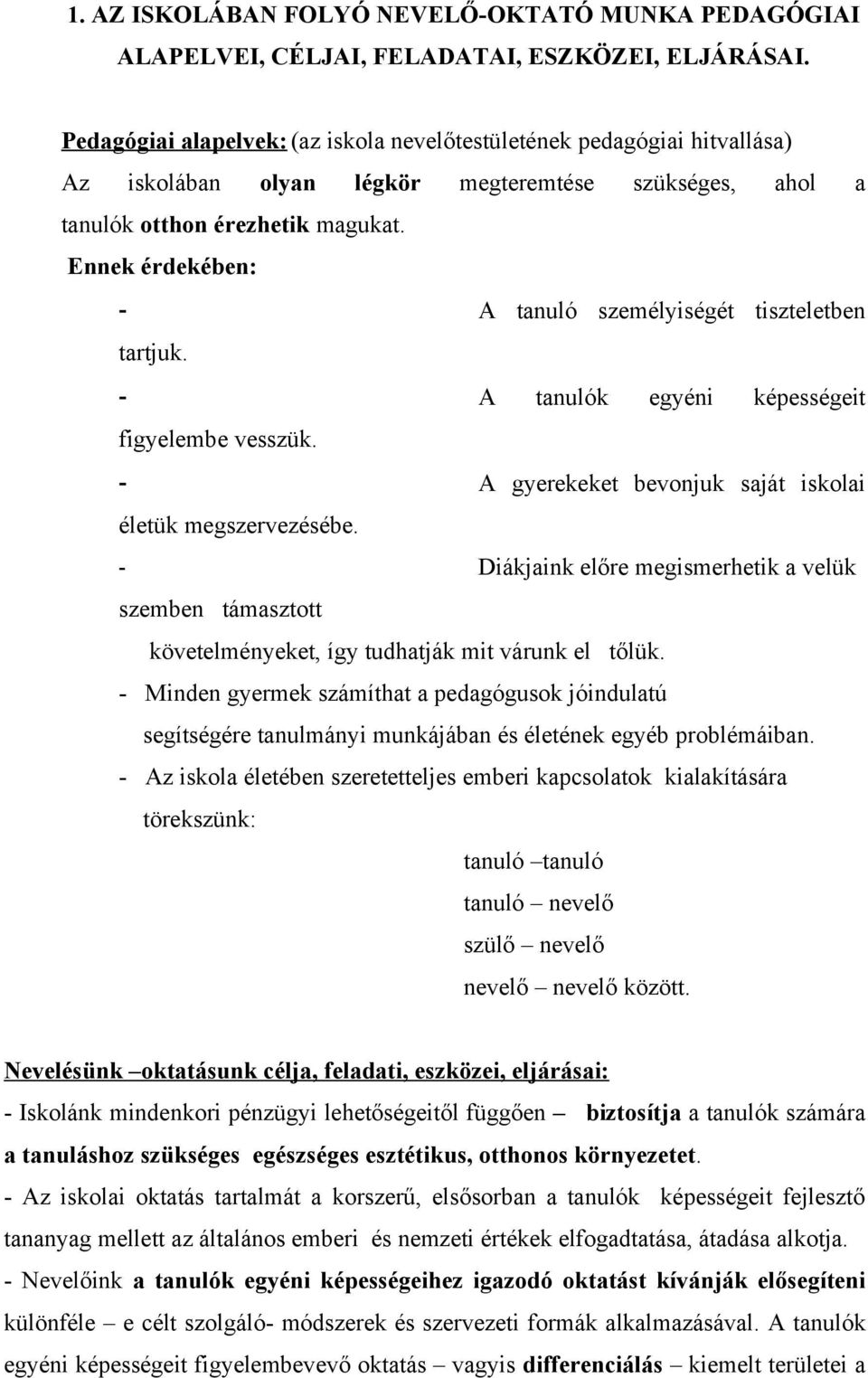 Ennek érdekében: - A tanuló személyiségét tiszteletben tartjuk. - A tanulók egyéni képességeit figyelembe vesszük. - A gyerekeket bevonjuk saját iskolai életük megszervezésébe.