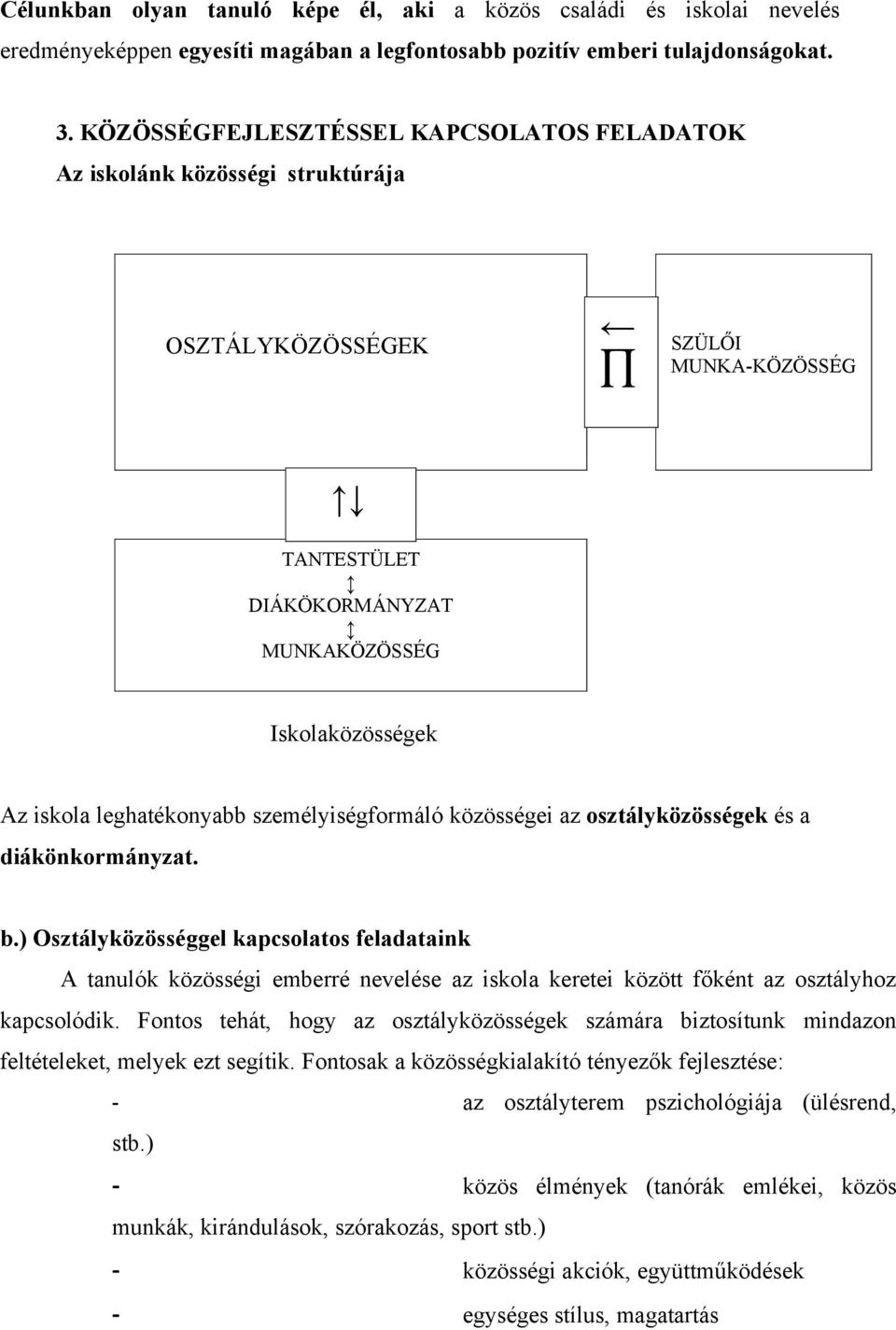 leghatékonyabb személyiségformáló közösségei az osztályközösségek és a diákönkormányzat. b.