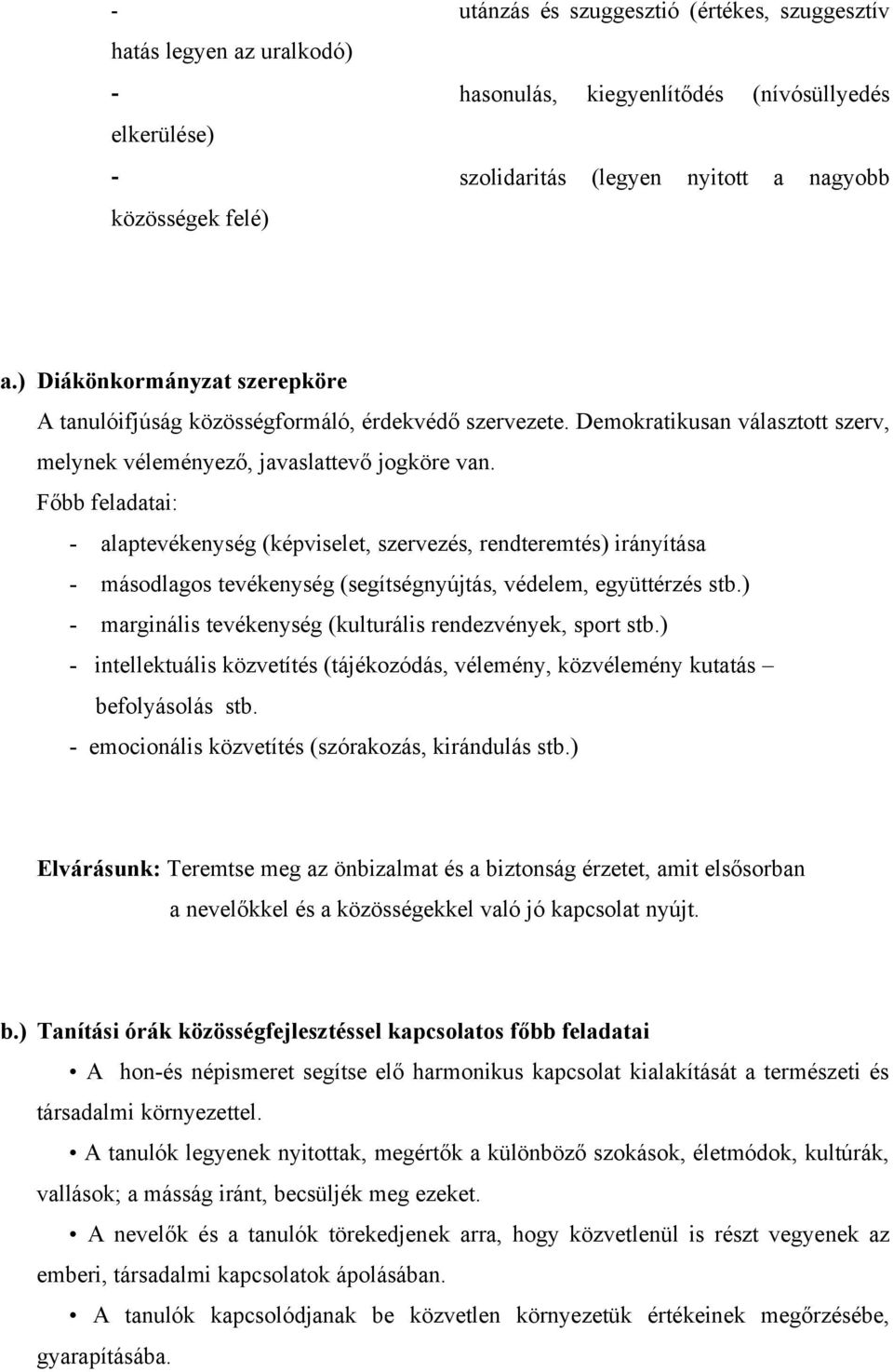 Főbb feladatai: - alaptevékenység (képviselet, szervezés, rendteremtés) irányítása - másodlagos tevékenység (segítségnyújtás, védelem, együttérzés stb.