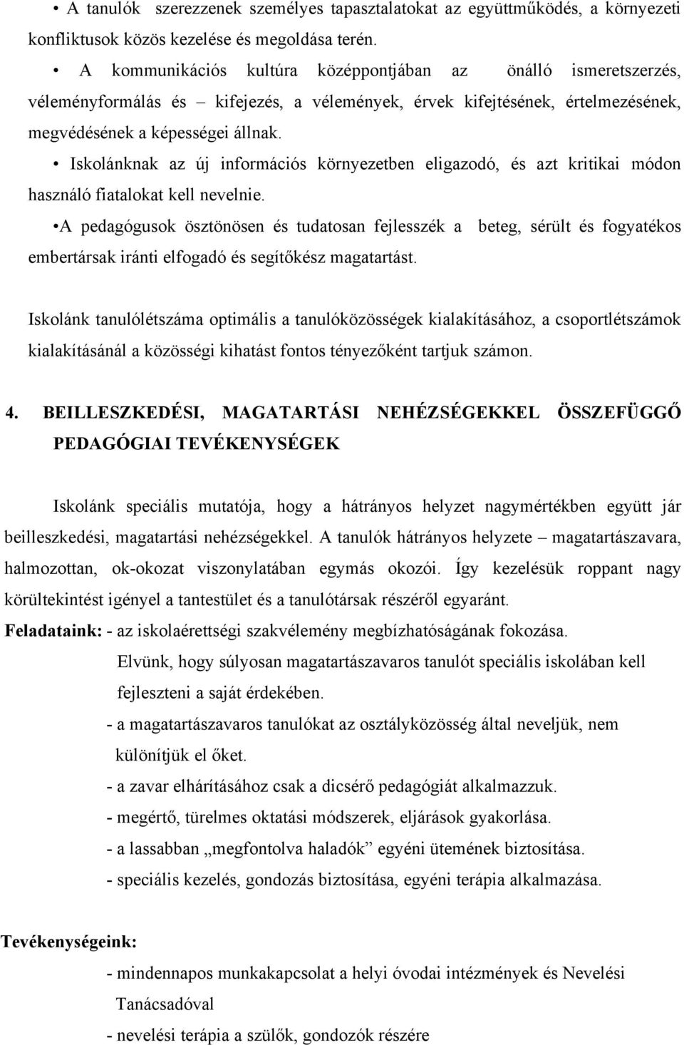 Iskolánknak az új információs környezetben eligazodó, és azt kritikai módon használó fiatalokat kell nevelnie.