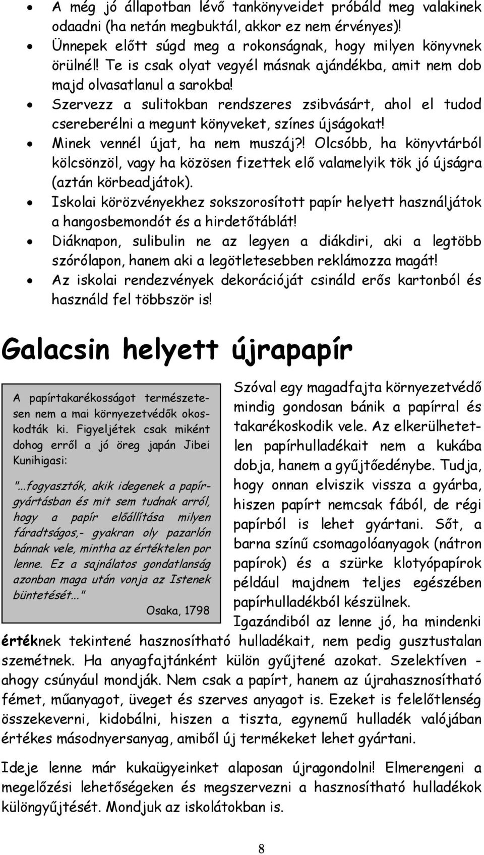 Minek vennél újat, ha nem muszáj?! Olcsóbb, ha könyvtárból kölcsönzöl, vagy ha közösen fizettek elő valamelyik tök jó újságra (aztán körbeadjátok).