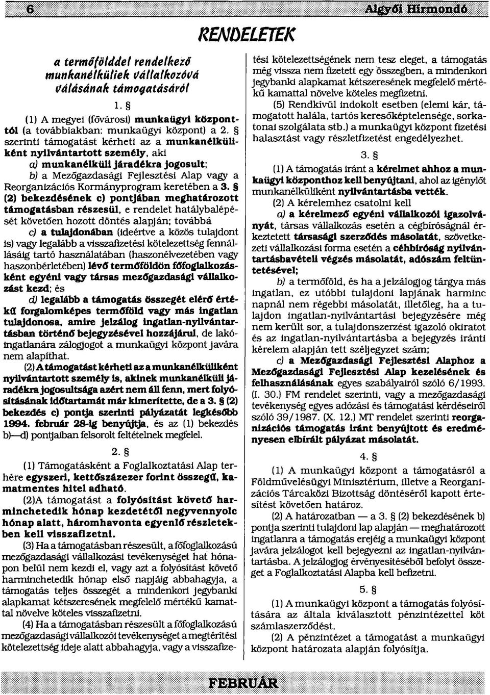 3. (2) bekezdésének c) pontjában meghatározott támogatásban részesül, e rendelet hatálybalépését követően hozott döntés alapján; továbbá c) a tulajdonában (Ideértve a közös tulajdont is) vagy