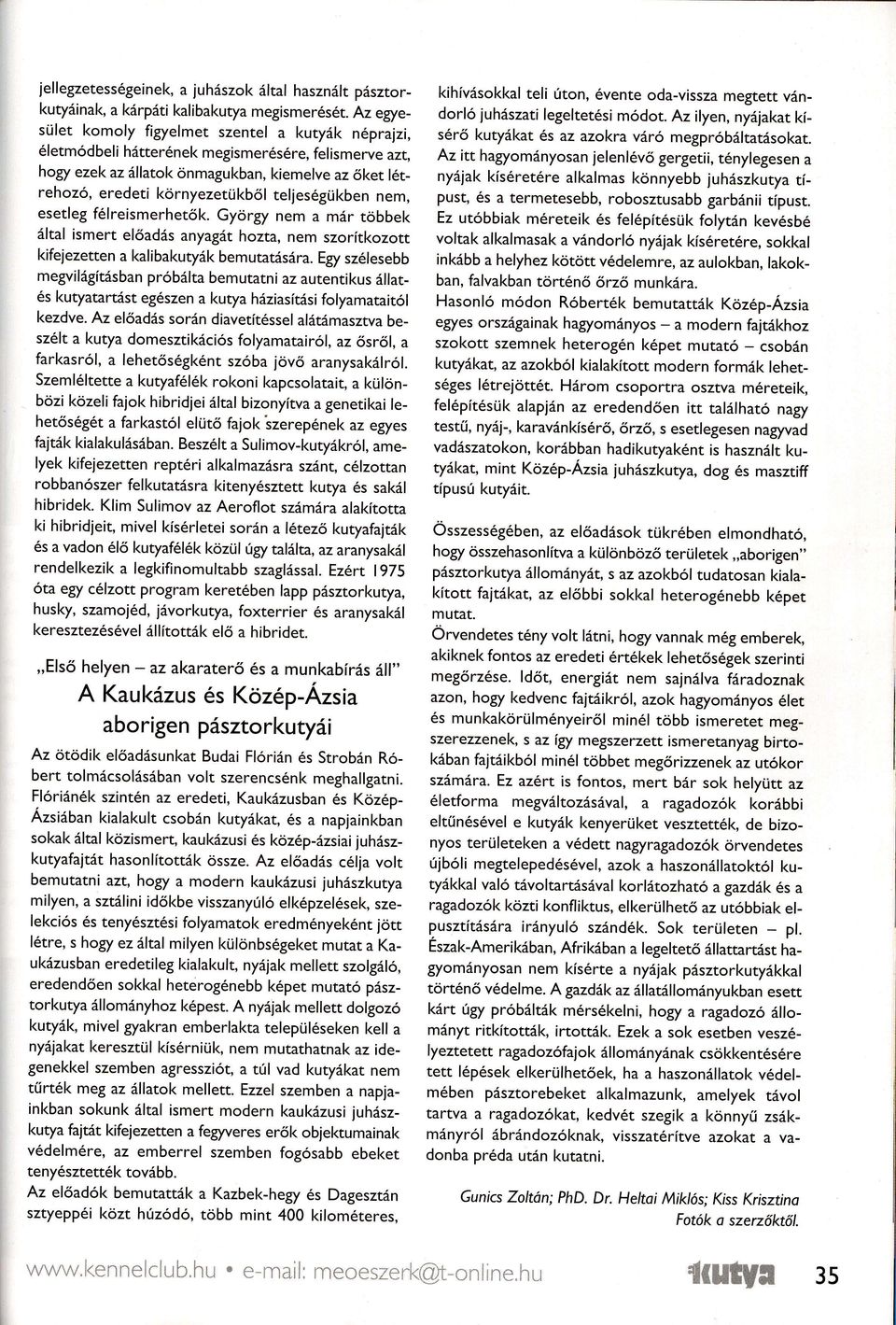 nem, eset egfélreismerhetők.györgy nem a már többek á ta ismert e őadás anyagáthozta, nem szorítkozott kifejezettena ka ibakutyákbemutatására.