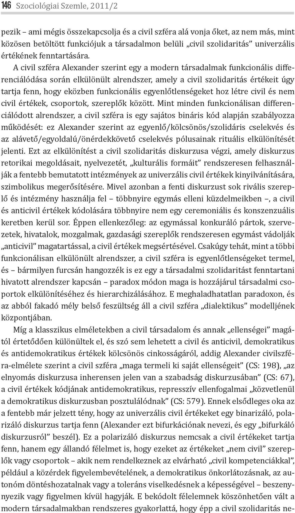 A civil szféra Alexander szerint egy a modern társadalmak funkcionális differenciálódása során elkülönült alrendszer, amely a civil szolidaritás értékeit úgy tartja fenn, hogy eközben funkcionális