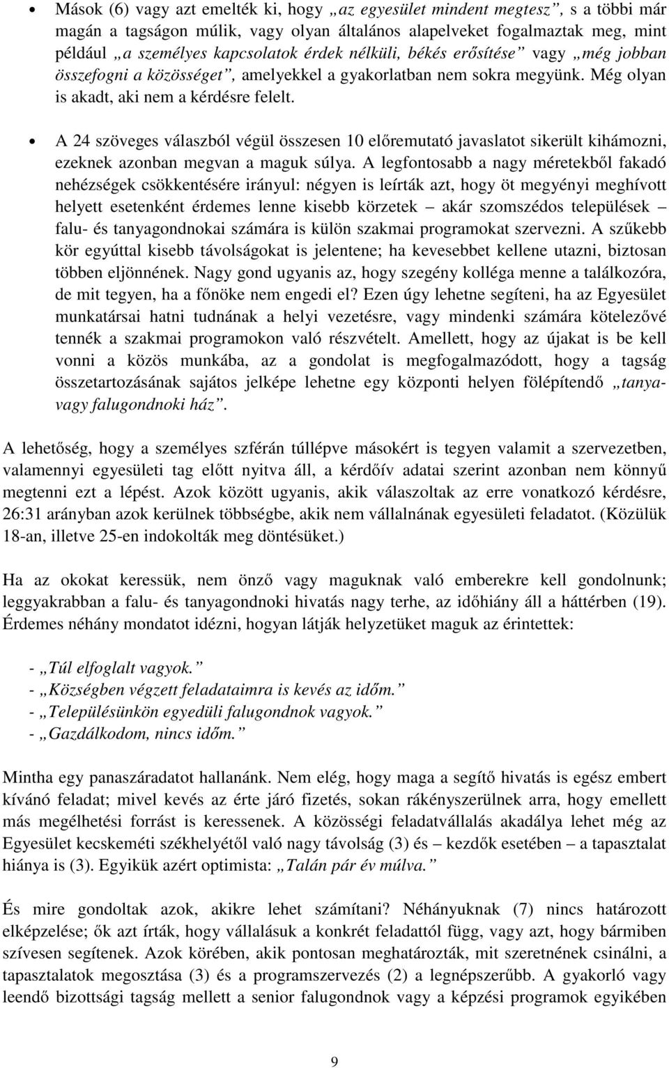 A 24 szöveges válaszból végül összesen 10 előremutató javaslatot sikerült kihámozni, ezeknek azonban megvan a maguk súlya.