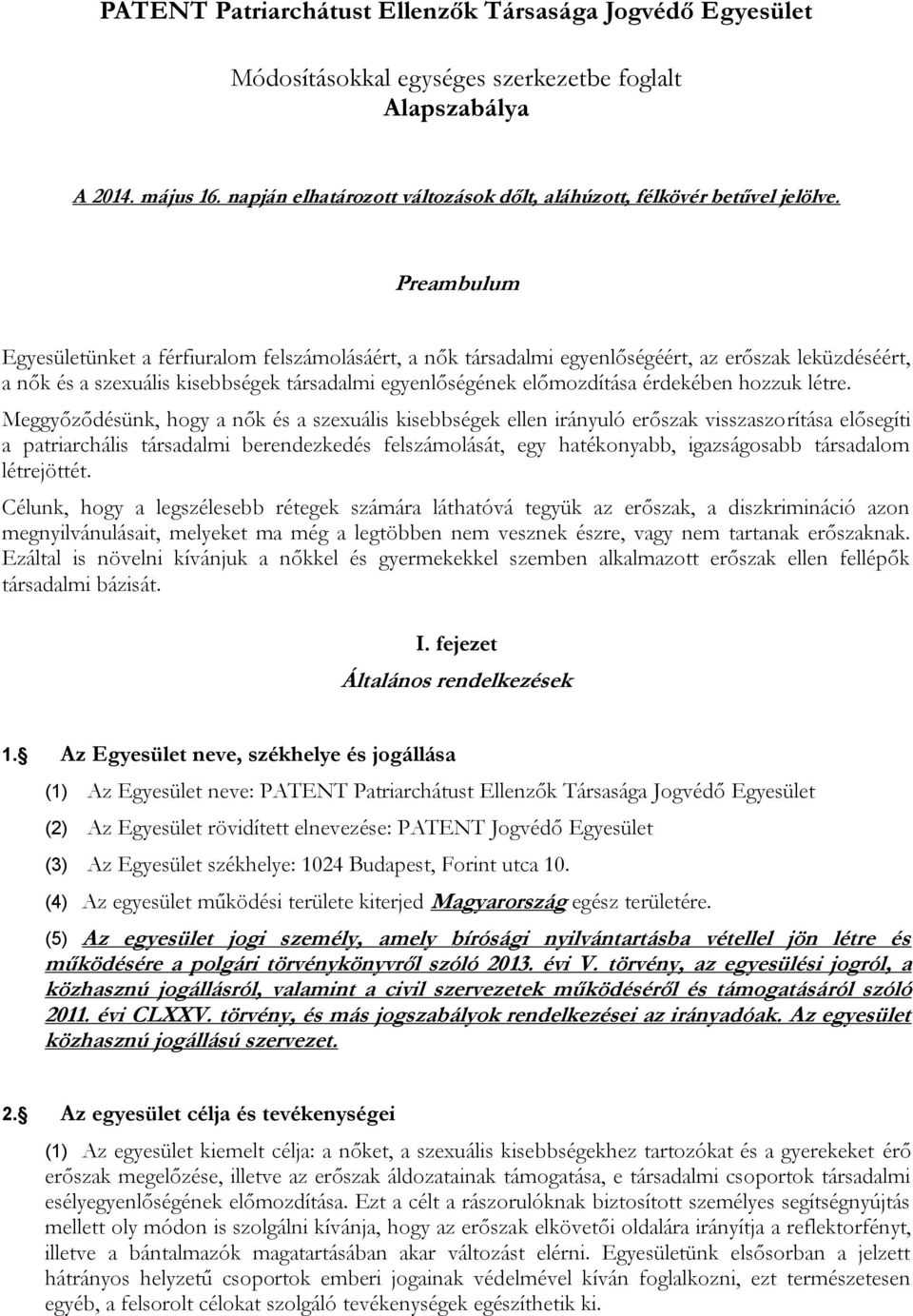 Preambulum Egyesületünket a férfiuralom felszámolásáért, a nők társadalmi egyenlőségéért, az erőszak leküzdéséért, a nők és a szexuális kisebbségek társadalmi egyenlőségének előmozdítása érdekében