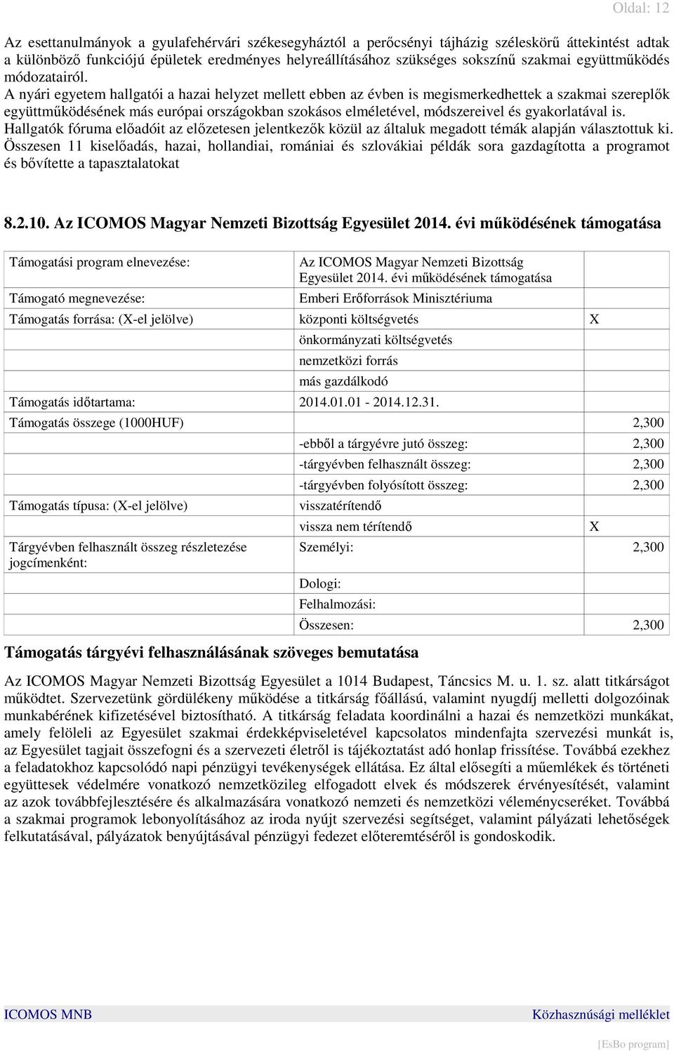 A nyári egyetem hallgatói a hazai helyzet mellett ebben az évben is megismerkedhettek a szakmai szereplık együttmőködésének más európai országokban szokásos elméletével, módszereivel és gyakorlatával