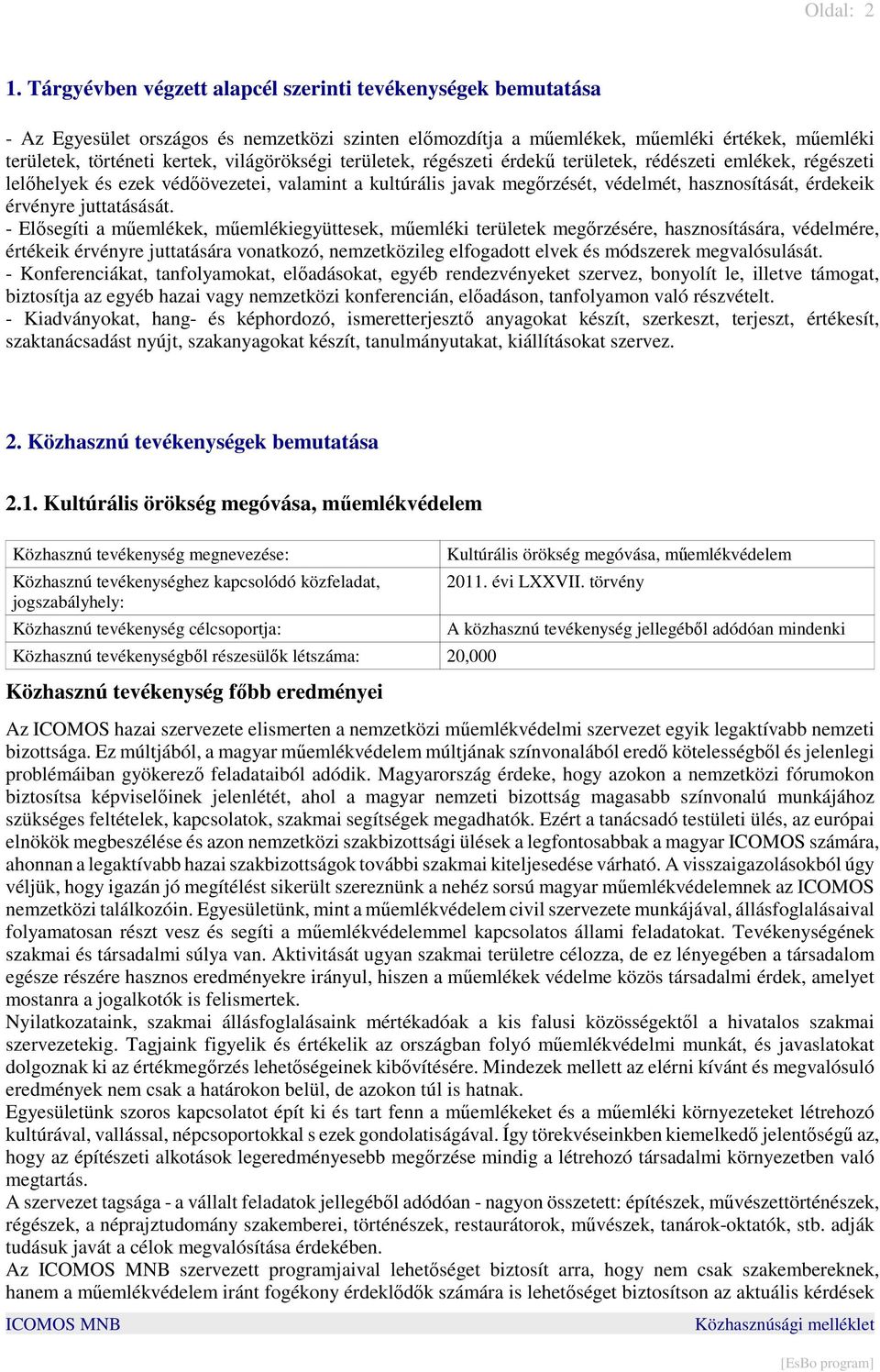 világörökségi területek, régészeti érdekő területek, rédészeti emlékek, régészeti lelıhelyek és ezek védıövezetei, valamint a kultúrális javak megırzését, védelmét, hasznosítását, érdekeik érvényre