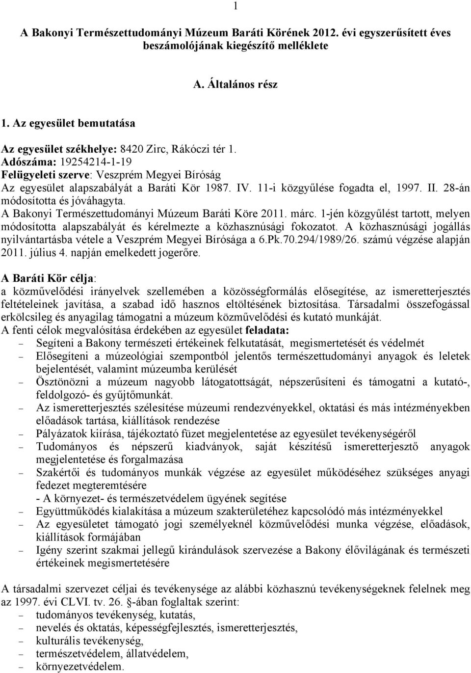 11-i közgyűlése fogadta el, 1997. II. 28-án módosította és jóváhagyta. A Bakonyi Természettudományi Múzeum Baráti Köre 2011. márc.