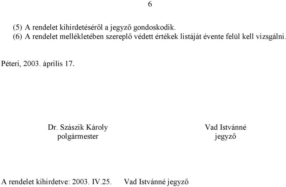 felül kell vizsgálni. Péteri, 2003. április 17. Dr.