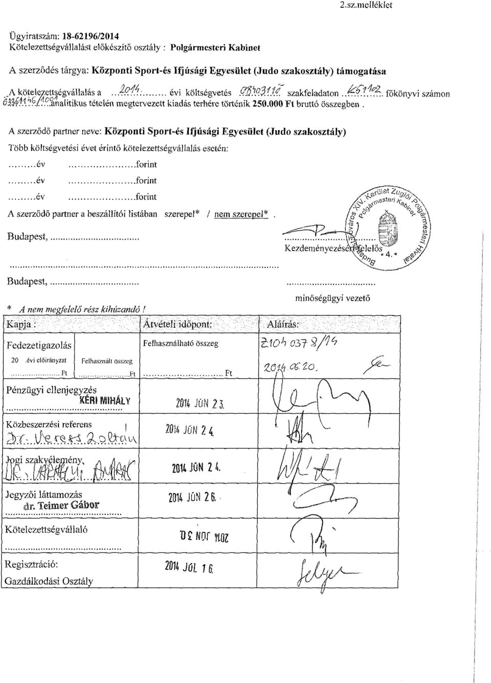 számon A szerződő partner neve: Központi Sport-és Ifjúsági Egyesület (Judo szakosztály) Több költségvetési évet érintő kötelezettségvállalás esetén: év forint év forint év forint A szerződő partner a