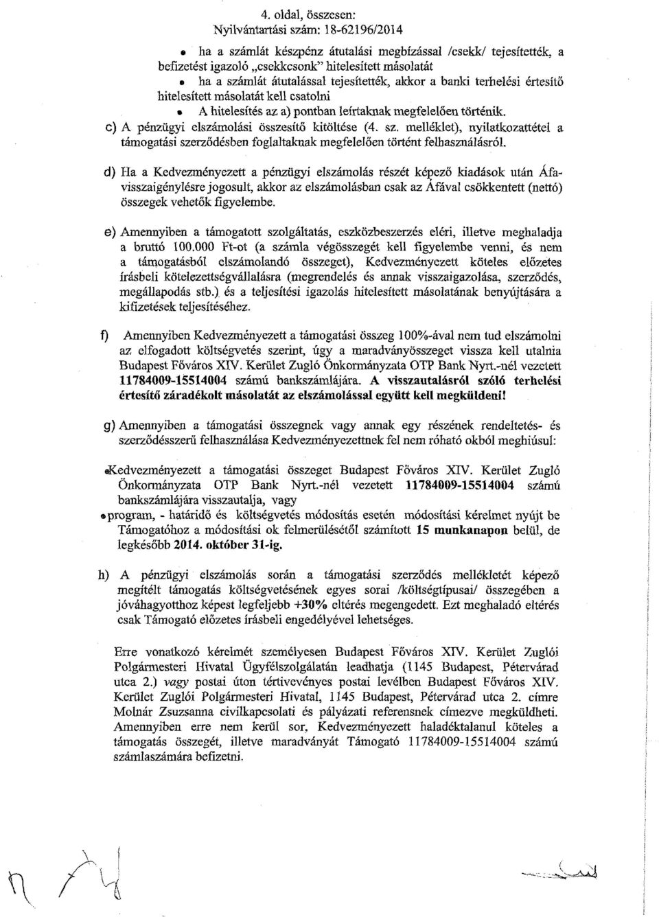 c) A pénzügyi elszámolási összesítő kitöltése (4. sz. melléklet), nyilatkozattétel a támogatási szerződésben foglaltaknak megfelelően történt felhasználásról.