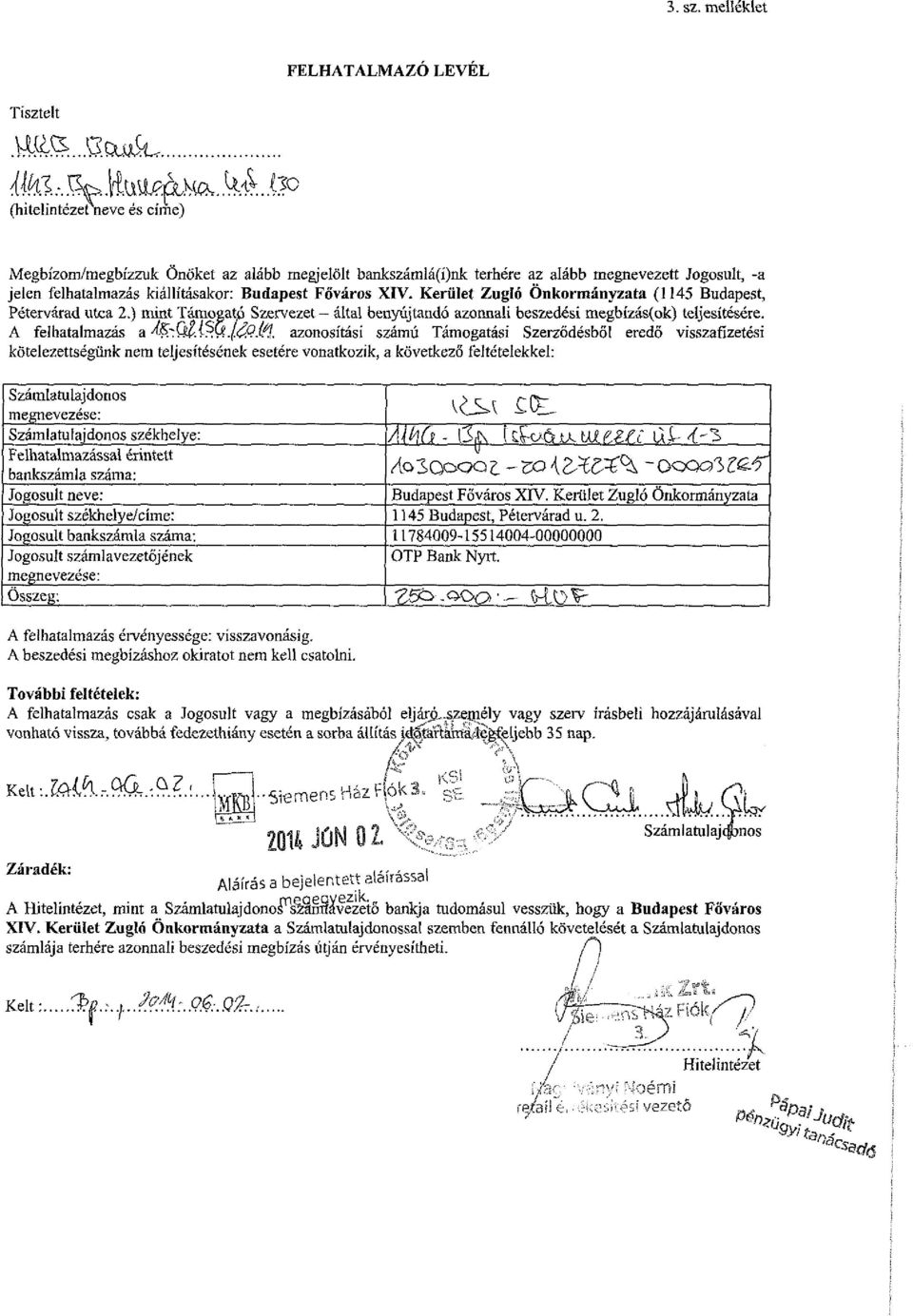 A felhatalmazás a azonosítási számú Támogatási Szerződésből eredő visszafizetési kötelezettségünk nem teljesítésének esetére vonatkozik, a következő feltételekkel: Számlatulajdonos megnevezése: