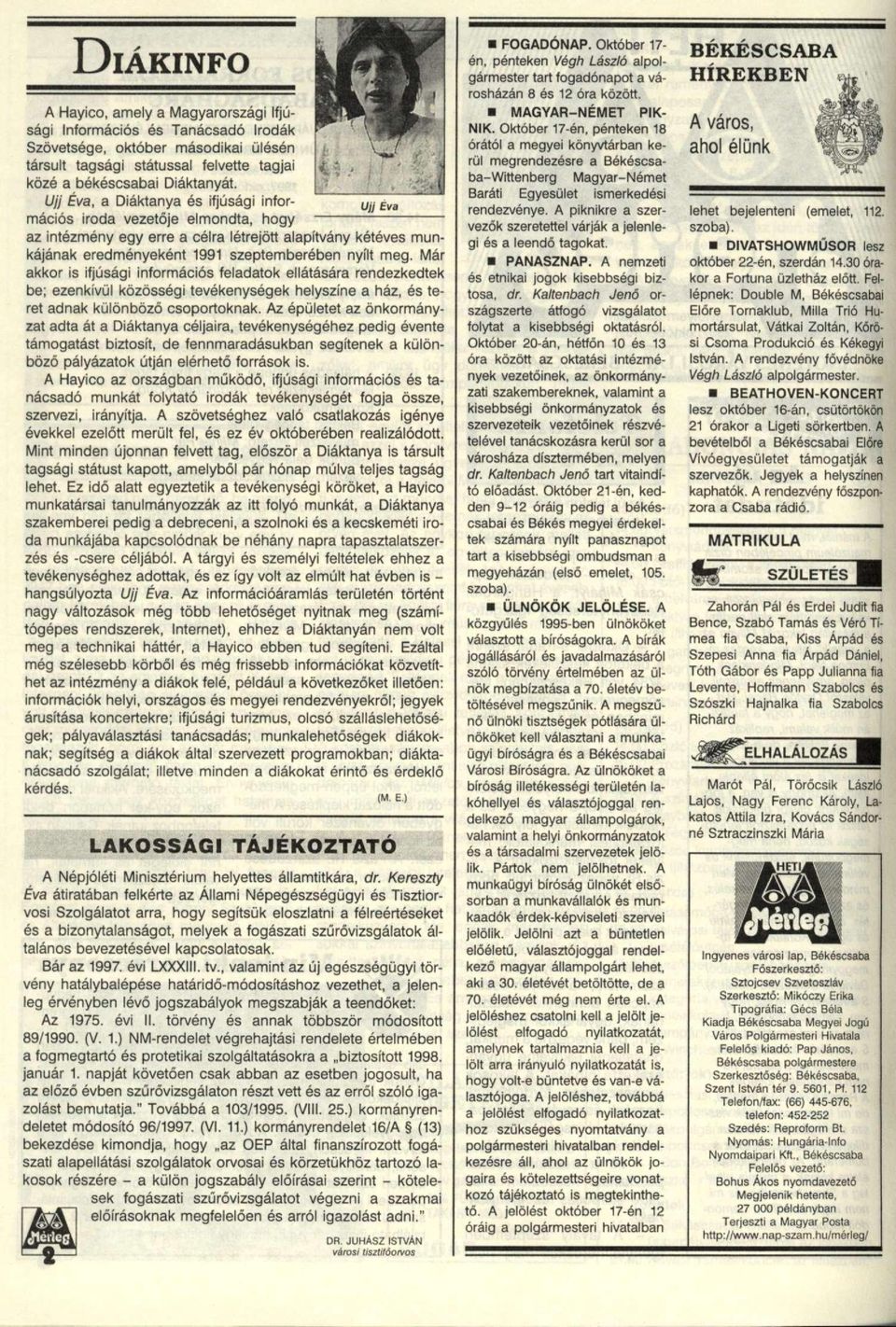 Már akkor is ifjúsági információs feladatok ellátására rendezkedtek be; ezenkívül közösségi tevékenységek helyszíne a ház, és teret adnak különböző csoportoknak.