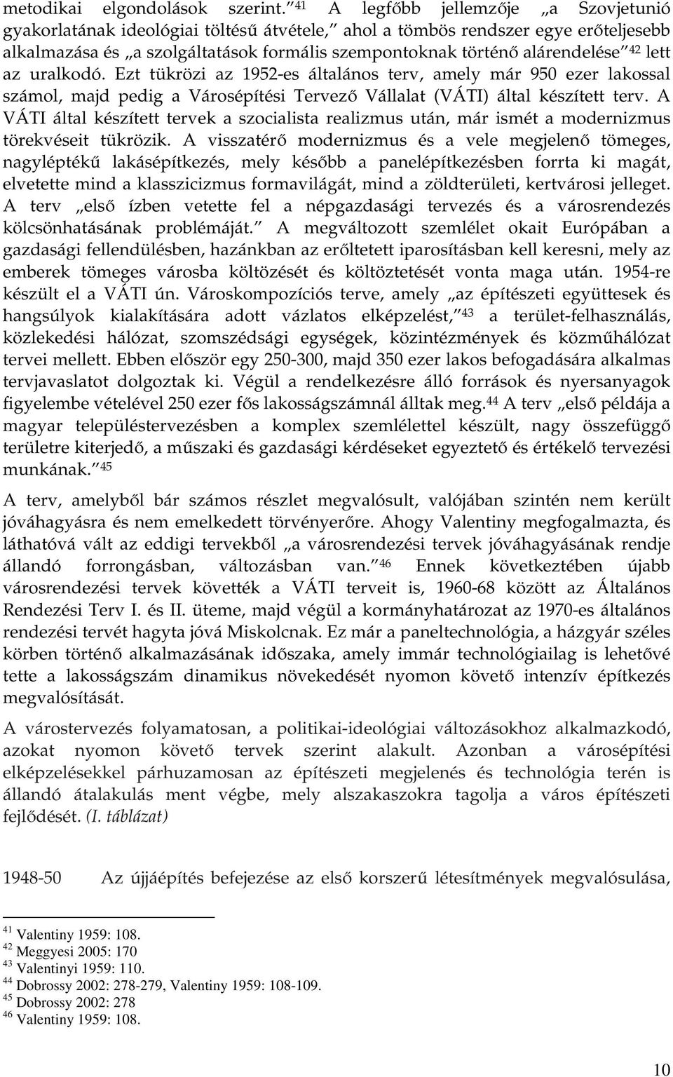 42 lett az uralkodó. Ezt tükrözi az 1952-es általános terv, amely már 950 ezer lakossal számol, majd pedig a Városépítési Tervező Vállalat (VÁTI) által készített terv.