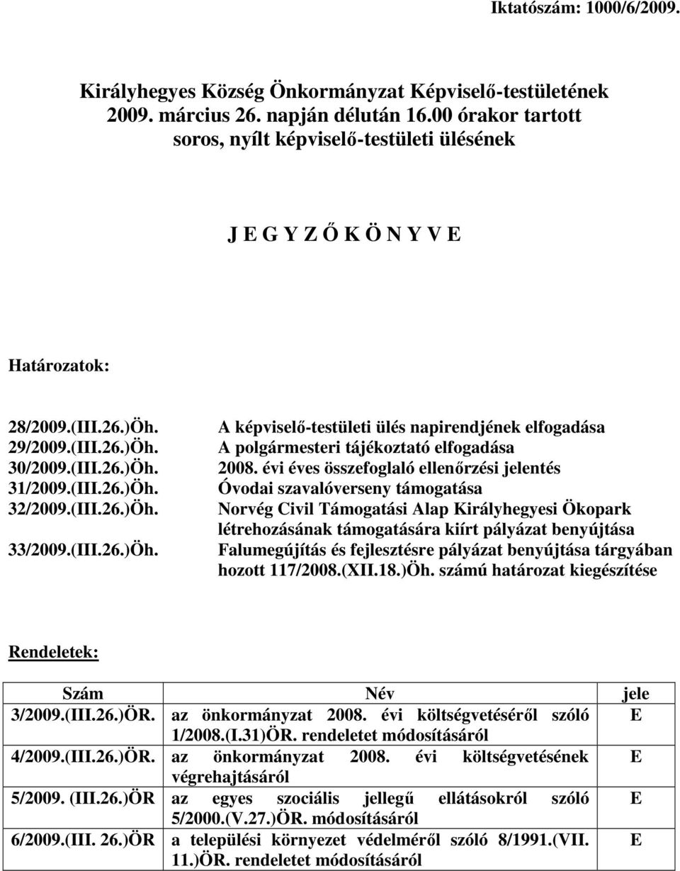 (III.26.)Öh. A -testületi ülés napirendjének elfogadása A polgármesteri tájékoztató elfogadása 2008.