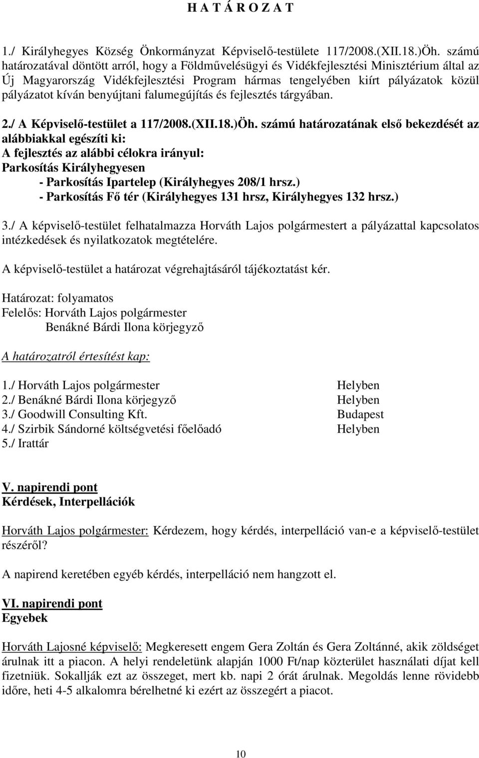 benyújtani falumegújítás és fejlesztés tárgyában. 2./ A Képviselı-testület a 117/2008.(XII.18.)Öh.