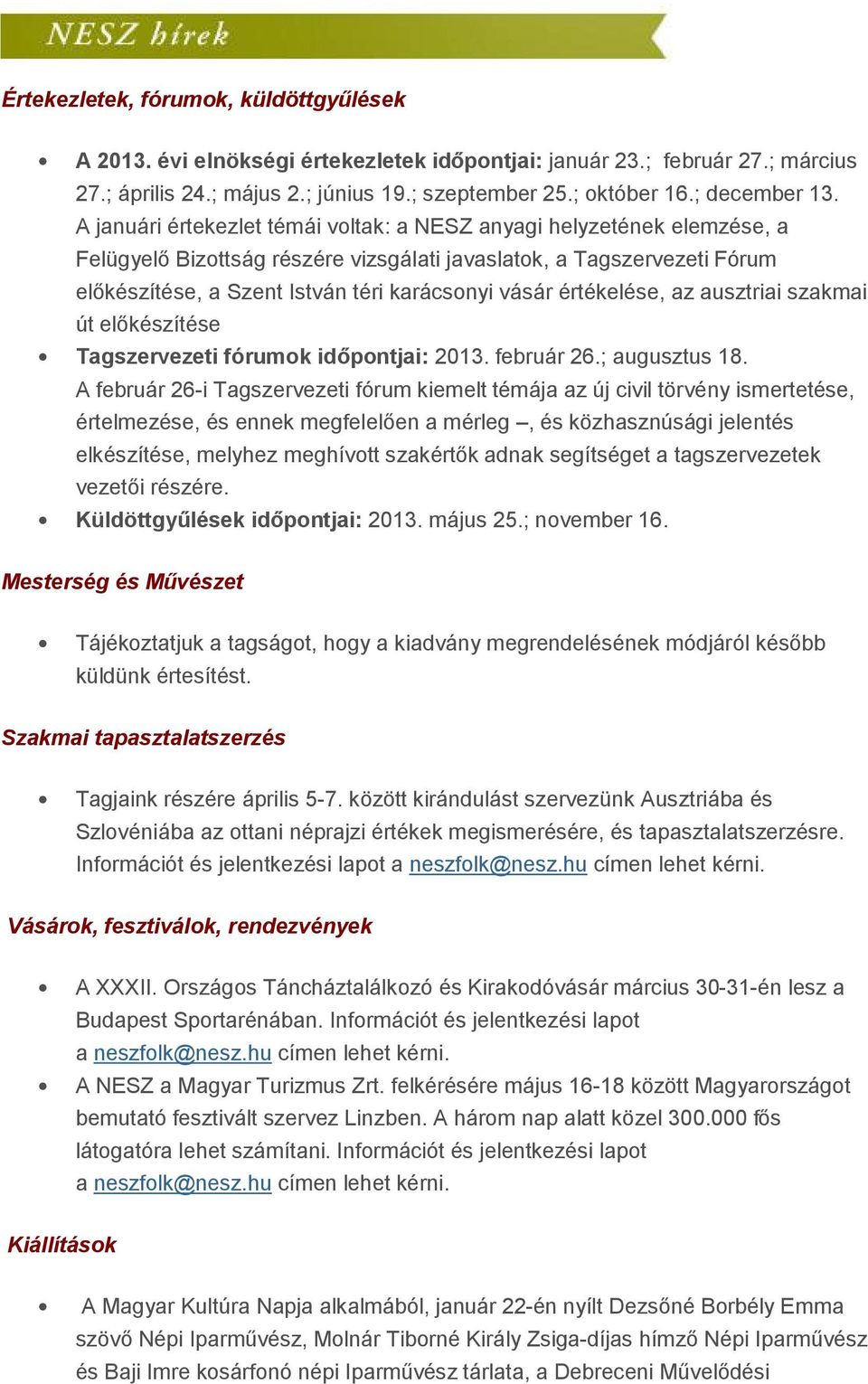 értékelése, az ausztriai szakmai út előkészítése Tagszervezeti fórumok időpontjai: 2013. február 26.; augusztus 18.