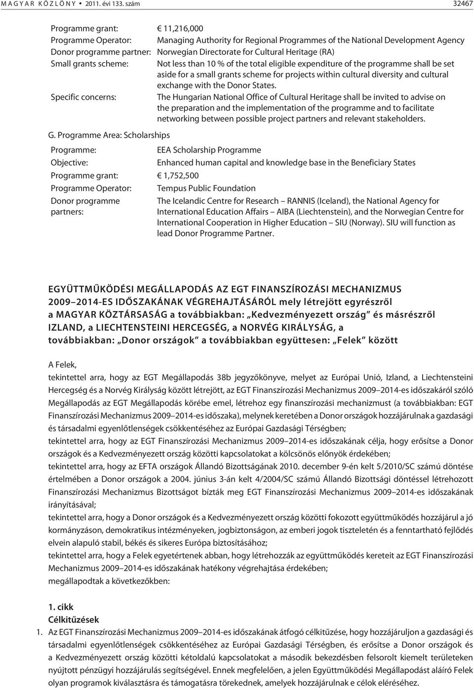 Heritage (RA) Small grants scheme: Not less than 10 % of the total eligible expenditure of the programme shall be set aside for a small grants scheme for projects within cultural diversity and