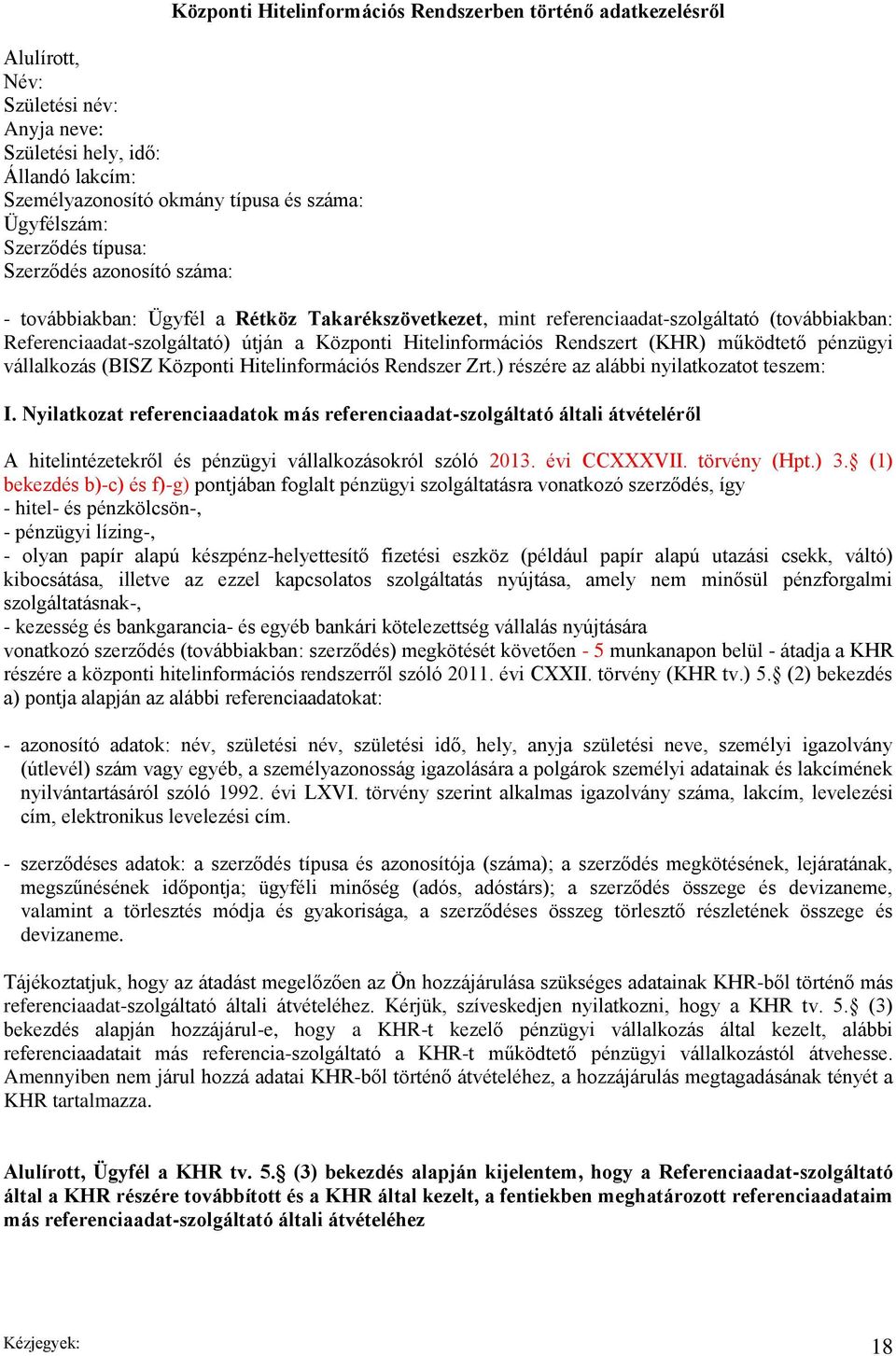 Hitelinformációs Rendszert (KHR) működtető pénzügyi vállalkozás (BISZ Központi Hitelinformációs Rendszer Zrt.) részére az alábbi nyilatkozatot teszem: I.