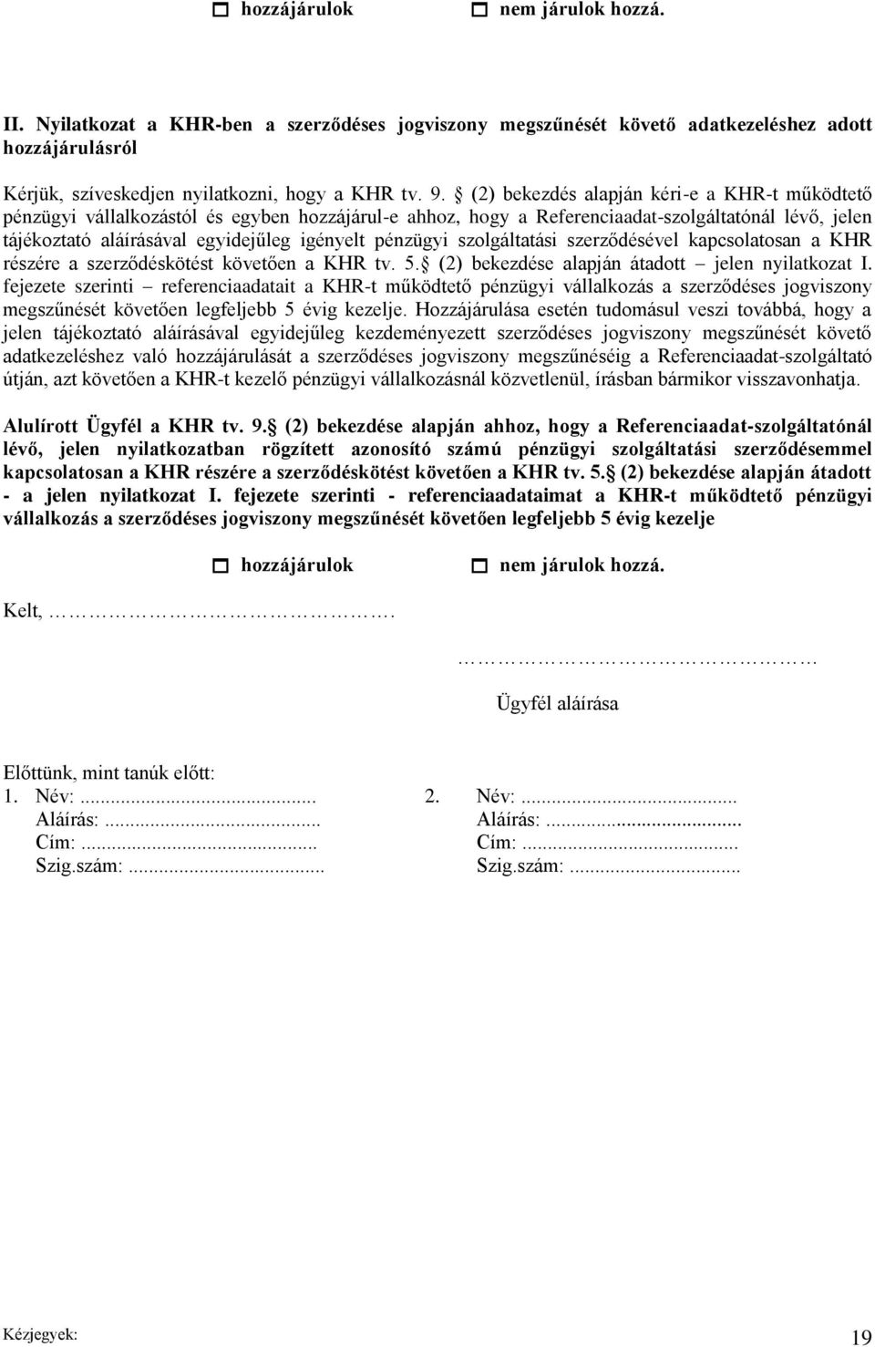 pénzügyi szolgáltatási szerződésével kapcsolatosan a KHR részére a szerződéskötést követően a KHR tv. 5. (2) bekezdése alapján átadott jelen nyilatkozat I.