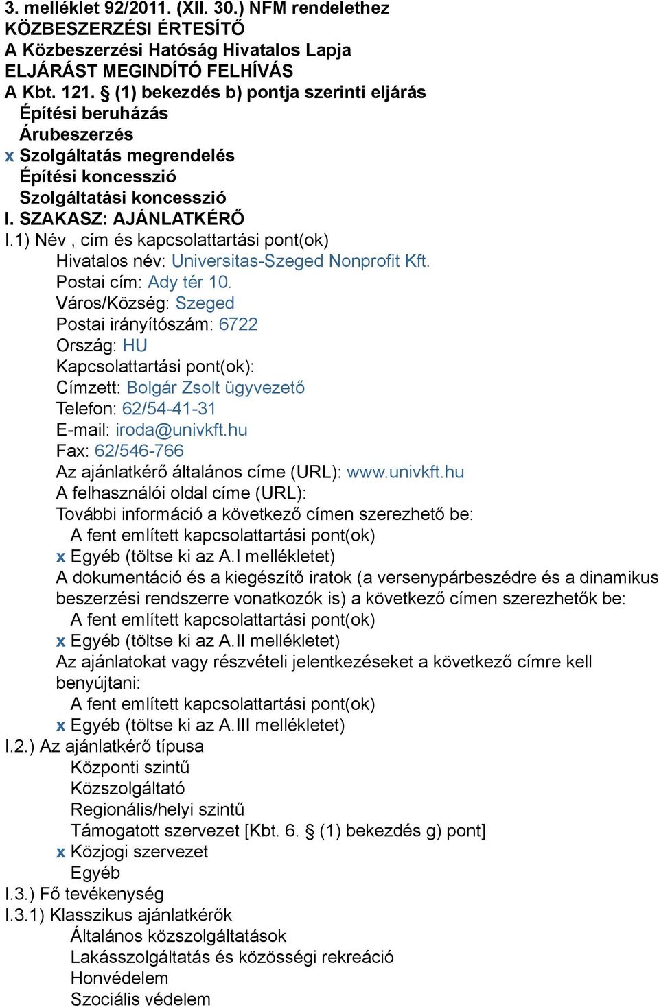 1) Név, cím és kapcsolattartási pont(ok) Hivatalos név: Universitas-Szeged Nonprofit Kft. Postai cím: Ady tér 10.