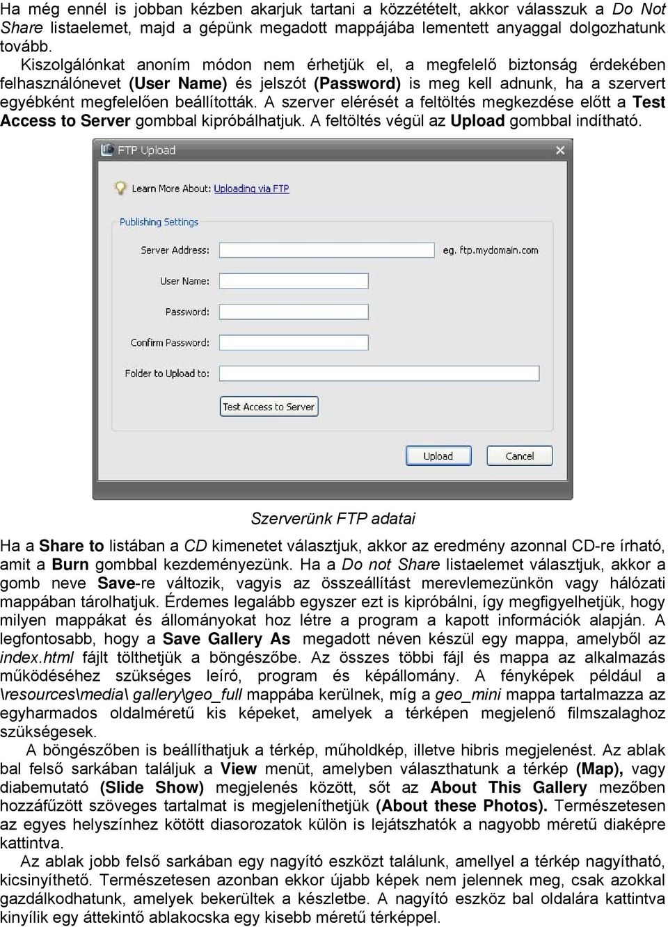 A szerver elérését a feltöltés megkezdése előtt a Test Access to Server gombbal kipróbálhatjuk. A feltöltés végül az Upload gombbal indítható.