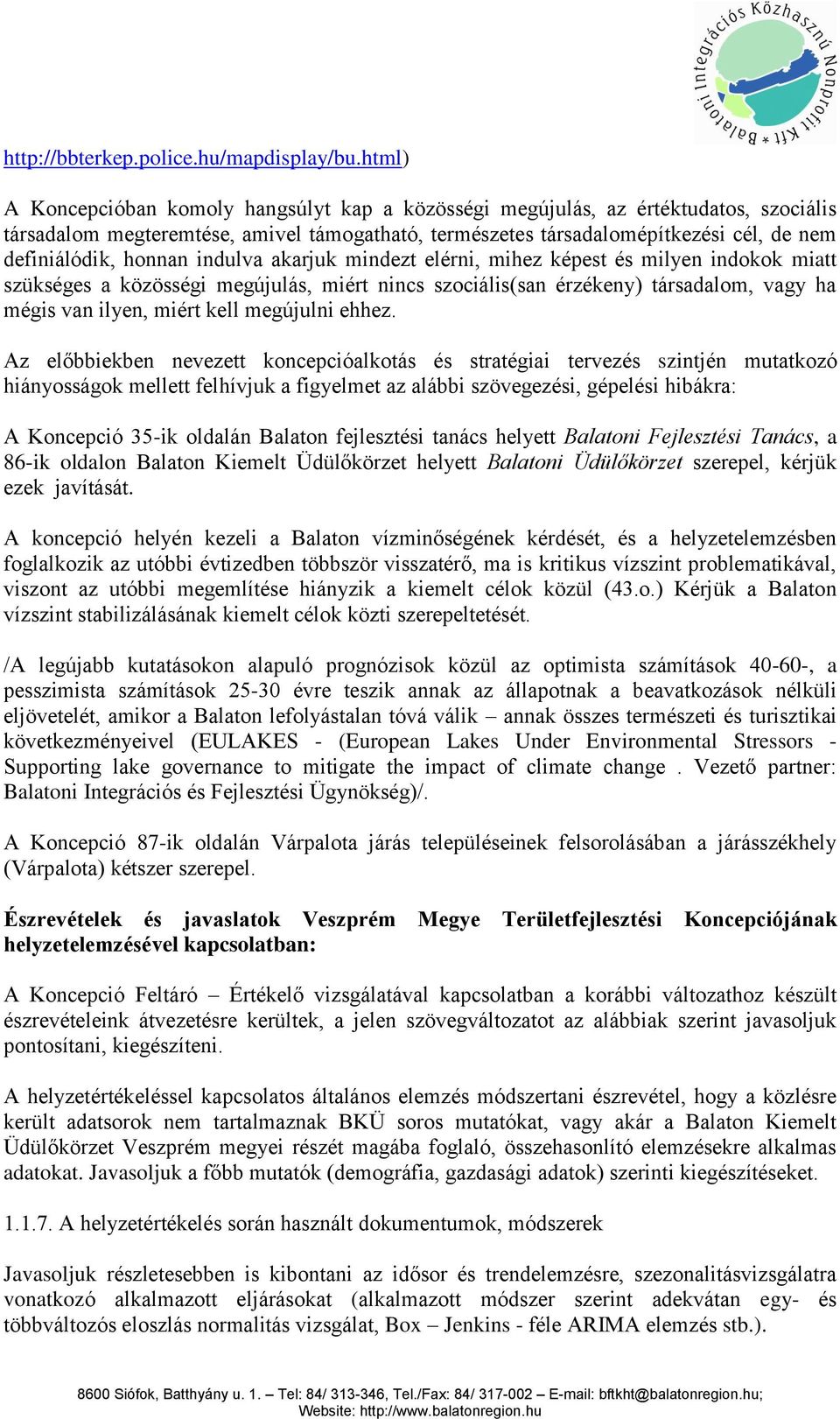 honnan indulva akarjuk mindezt elérni, mihez képest és milyen indokok miatt szükséges a közösségi megújulás, miért nincs szociális(san érzékeny) társadalom, vagy ha mégis van ilyen, miért kell