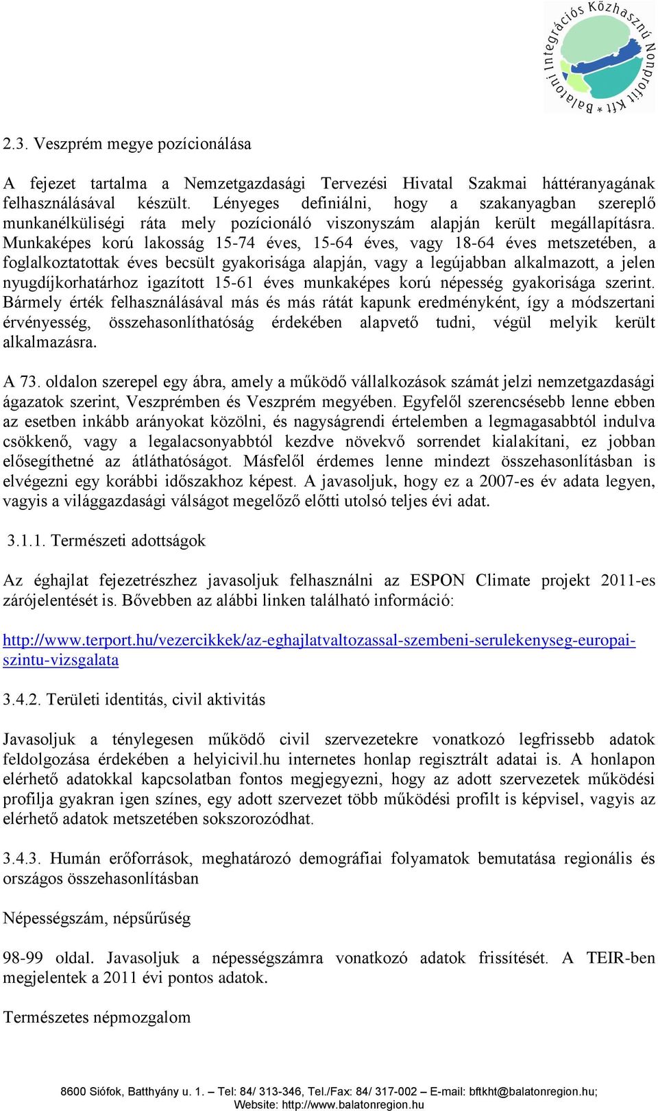 Munkaképes korú lakosság 15-74 éves, 15-64 éves, vagy 18-64 éves metszetében, a foglalkoztatottak éves becsült gyakorisága alapján, vagy a legújabban alkalmazott, a jelen nyugdíjkorhatárhoz igazított