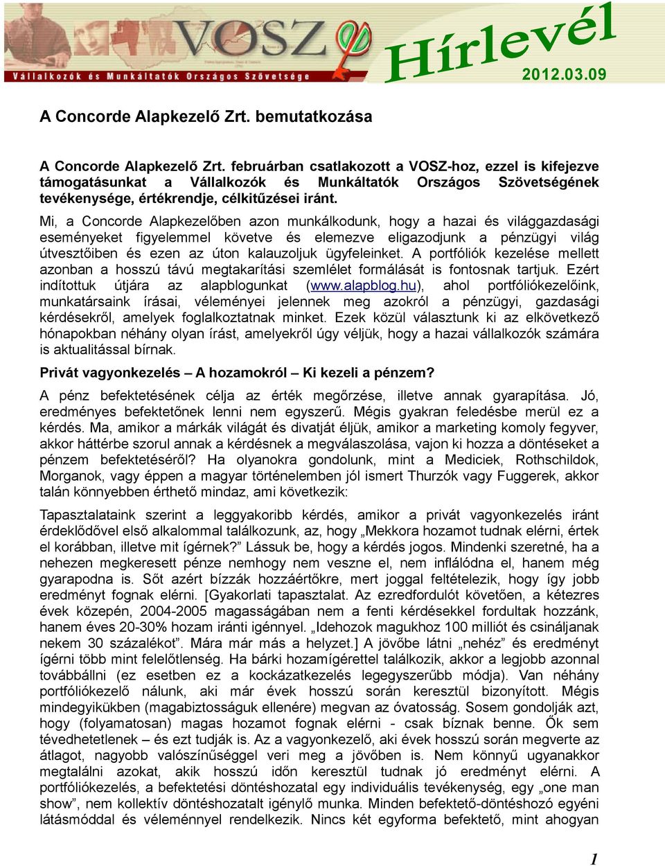 Mi, a Concorde Alapkezelőben azon munkálkodunk, hogy a hazai és világgazdasági eseményeket figyelemmel követve és elemezve eligazodjunk a pénzügyi világ útvesztőiben és ezen az úton kalauzoljuk